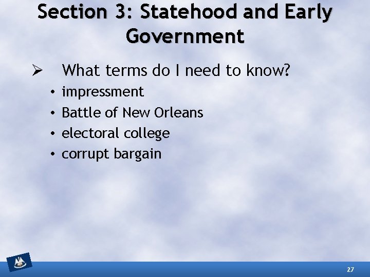 Section 3: Statehood and Early Government What terms do I need to know? Ø