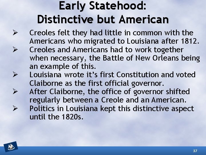Early Statehood: Distinctive but American Ø Ø Ø Creoles felt they had little in