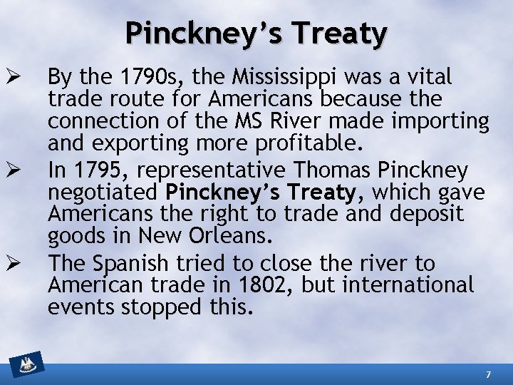 Pinckney’s Treaty Ø Ø Ø By the 1790 s, the Mississippi was a vital