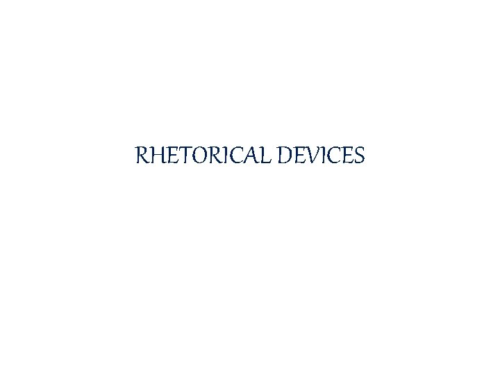 RHETORICAL DEVICES 