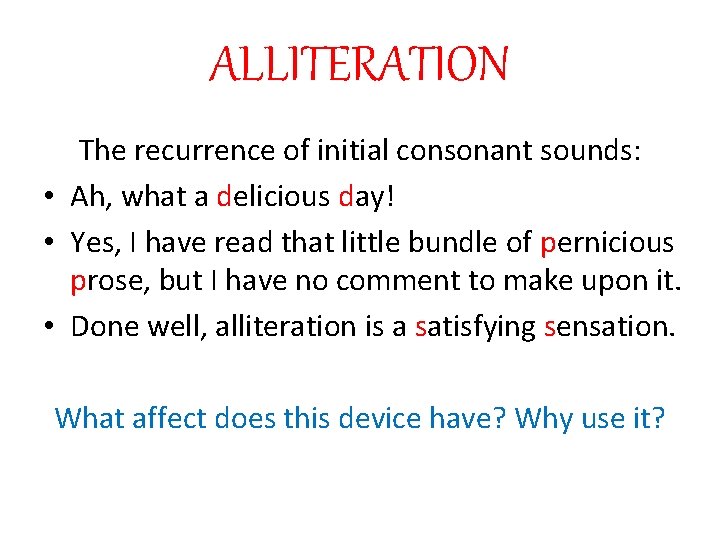 ALLITERATION The recurrence of initial consonant sounds: • Ah, what a delicious day! •