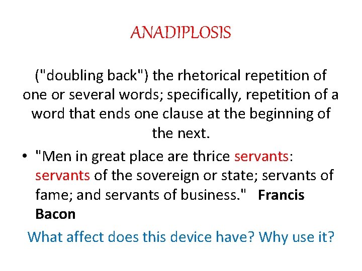 ANADIPLOSIS ("doubling back") the rhetorical repetition of one or several words; specifically, repetition of