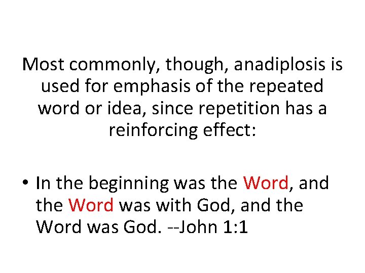 Most commonly, though, anadiplosis is used for emphasis of the repeated word or idea,