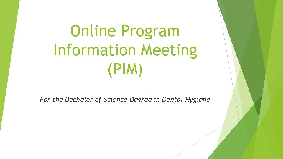 Online Program Information Meeting (PIM) For the Bachelor of Science Degree in Dental Hygiene