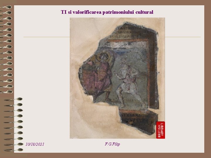 TI si valorificarea patrimoniului cultural 10/18/2021 F. G. Filip 