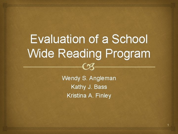 Evaluation of a School Wide Reading Program Wendy S. Angleman Kathy J. Bass Kristina