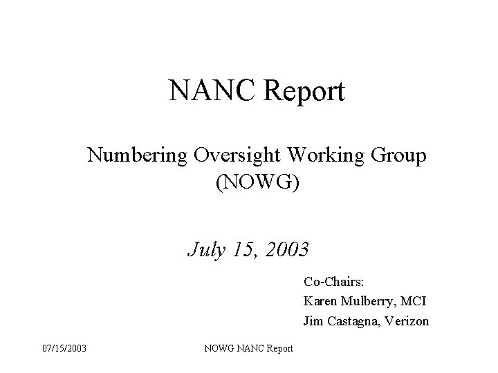 NANC Report Numbering Oversight Working Group (NOWG) July 15, 2003 Co-Chairs: Karen Mulberry, MCI