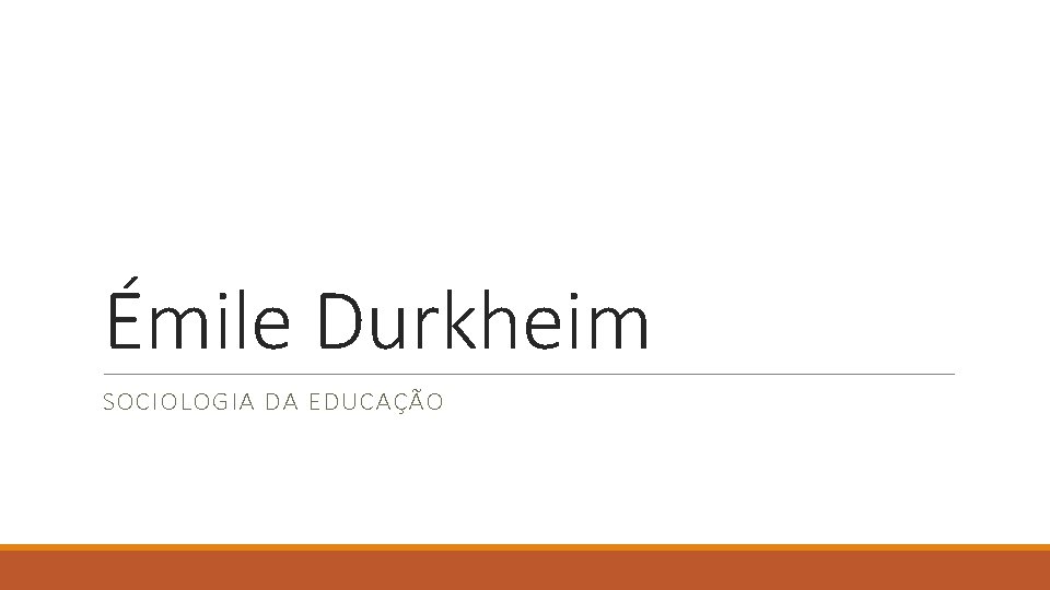 Émile Durkheim SOCIOLOGIA DA EDUCAÇÃO 