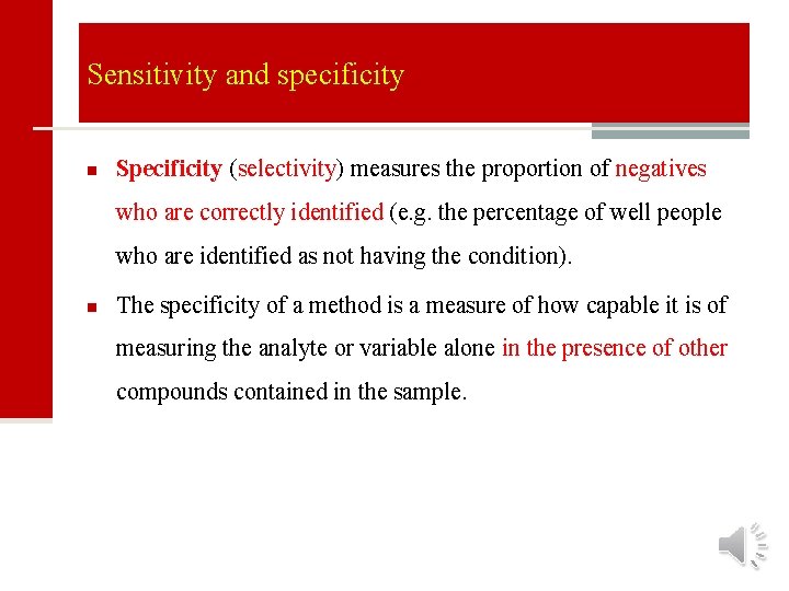 Sensitivity and specificity n Specificity (selectivity) measures the proportion of negatives who are correctly