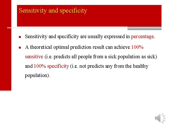 Sensitivity and specificity n Sensitivity and specificity are usually expressed in percentage. n A
