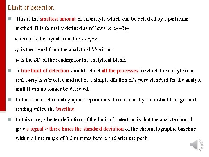 Limit of detection n This is the smallest amount of an analyte which can