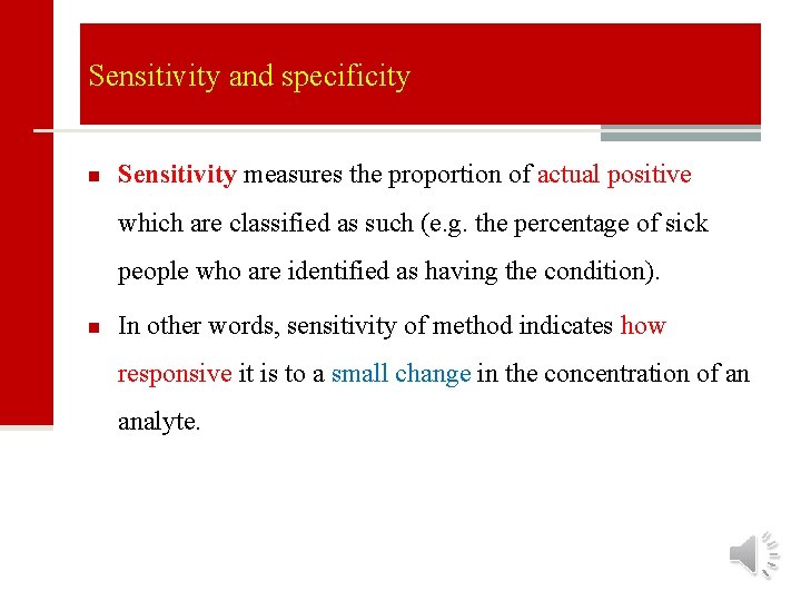 Sensitivity and specificity n Sensitivity measures the proportion of actual positive which are classified