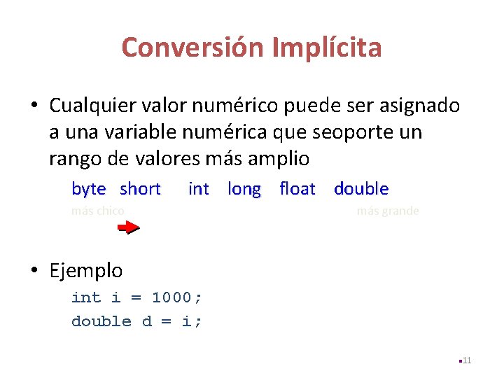 Conversión Implícita • Cualquier valor numérico puede ser asignado a una variable numérica que