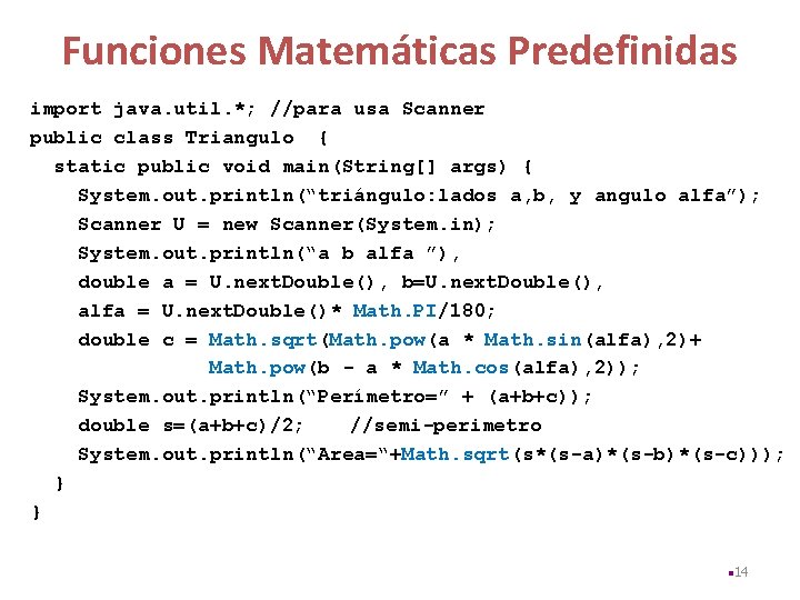 Funciones Matemáticas Predefinidas import java. util. *; //para usa Scanner public class Triangulo {