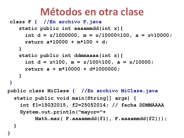 Métodos en otra clase class F { //En archivo F. java static public int