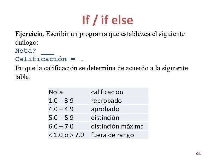 If / if else Ejercicio. Escribir un programa que establezca el siguiente diálogo: Nota?