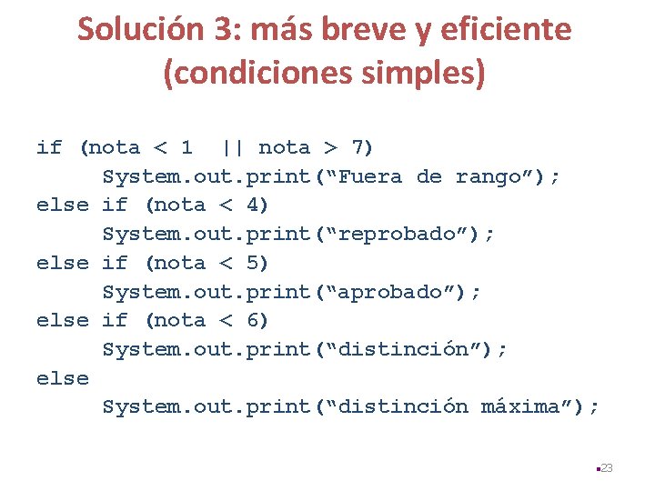 Solución 3: más breve y eficiente (condiciones simples) if (nota < 1 || nota