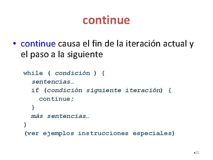 continue • continue causa el fin de la iteración actual y el paso a