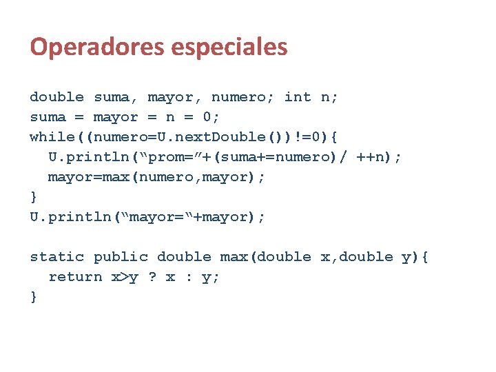 Operadores especiales double suma, mayor, numero; int n; suma = mayor = n =