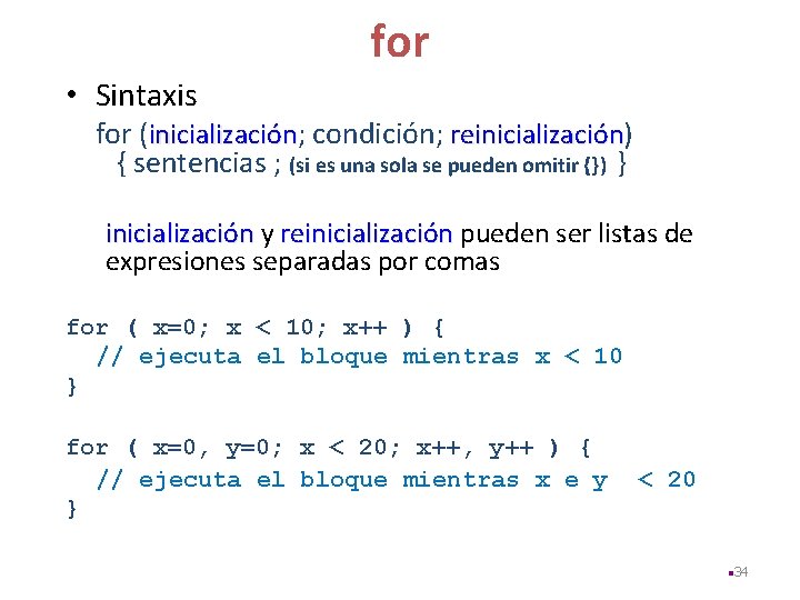 for • Sintaxis for (inicialización; condición; reinicialización) { sentencias ; (si es una sola