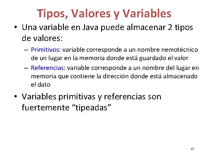 Tipos, Valores y Variables • Una variable en Java puede almacenar 2 tipos de