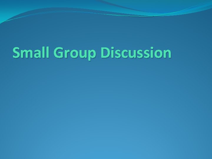 Small Group Discussion 