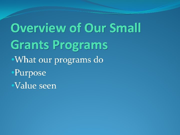 Overview of Our Small Grants Programs • What our programs do • Purpose •