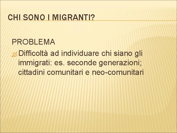 CHI SONO I MIGRANTI? PROBLEMA Difficoltà ad individuare chi siano gli immigrati: es. seconde
