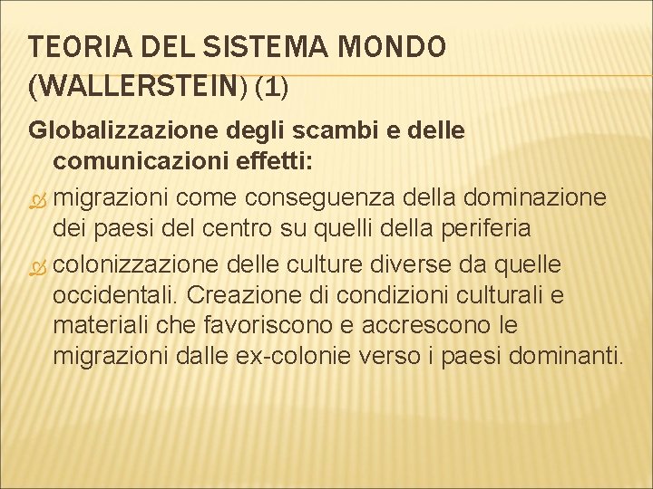 TEORIA DEL SISTEMA MONDO (WALLERSTEIN) (1) Globalizzazione degli scambi e delle comunicazioni effetti: migrazioni