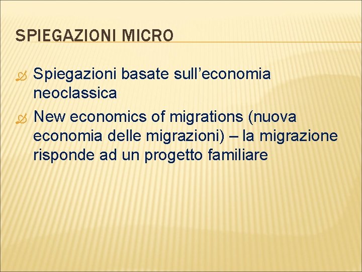SPIEGAZIONI MICRO Spiegazioni basate sull’economia neoclassica New economics of migrations (nuova economia delle migrazioni)