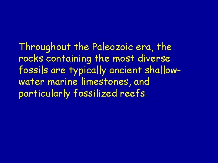 Throughout the Paleozoic era, the rocks containing the most diverse fossils are typically ancient Throughout the Paleozoic era, the rocks containing the most diverse fossils are typically ancient