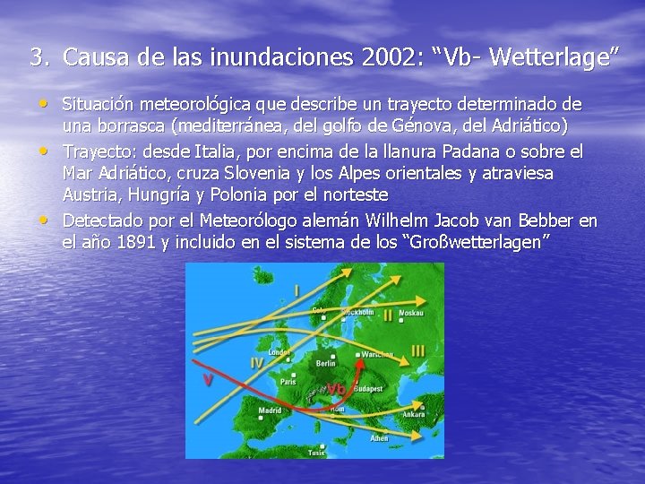 3. Causa de las inundaciones 2002: “Vb- Wetterlage” • Situación meteorológica que describe un