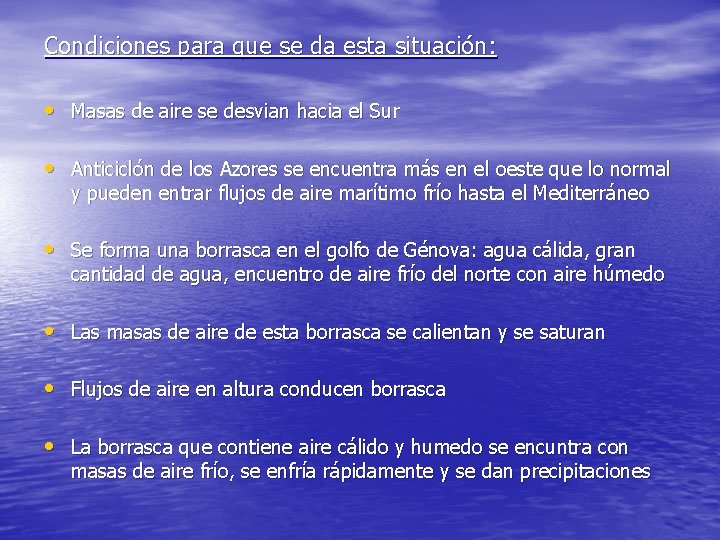 Condiciones para que se da esta situación: • Masas de aire se desvian hacia