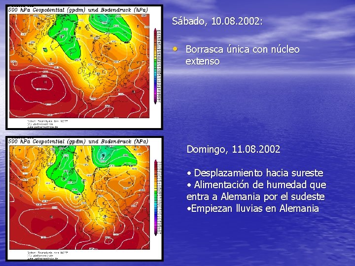 Sábado, 10. 08. 2002: • Borrasca única con núcleo extenso Domingo, 11. 08. 2002