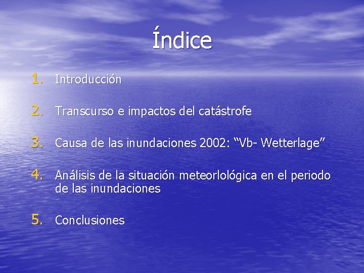 Índice 1. Introducción 2. Transcurso e impactos del catástrofe 3. Causa de las inundaciones