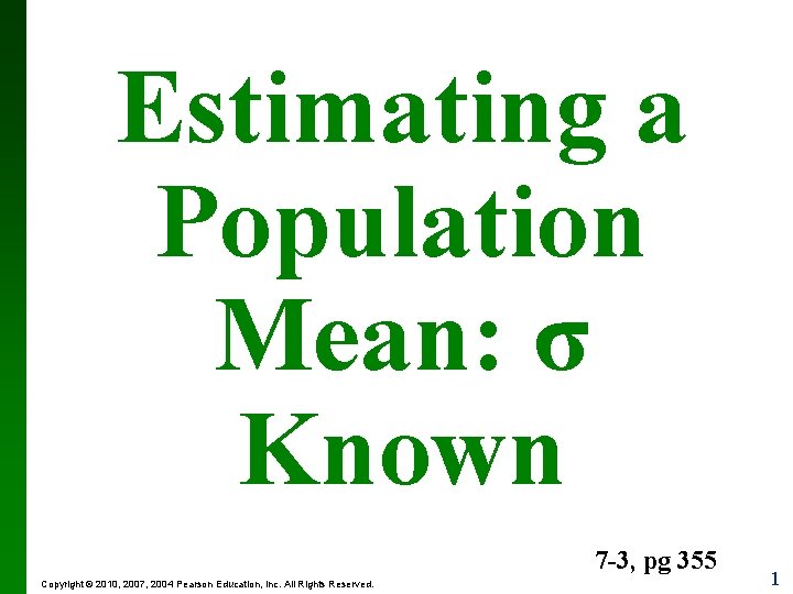 Estimating a Population Mean: σ Known 7 -3, pg 355 Copyright © 2010, 2007,