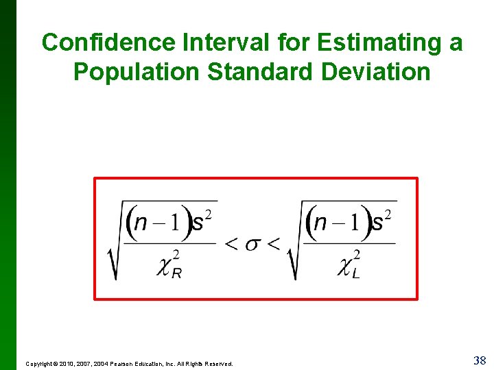 Confidence Interval for Estimating a Population Standard Deviation Copyright © 2010, 2007, 2004 Pearson