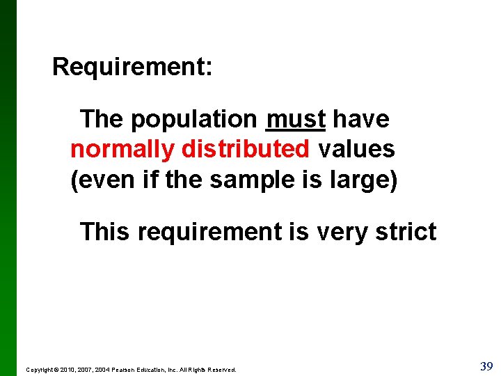 Requirement: The population must have normally distributed values (even if the sample is large)