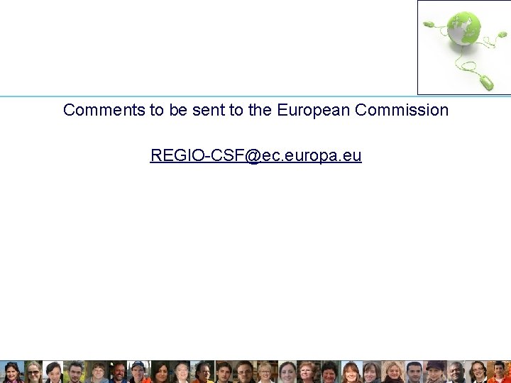 Comments to be sent to the European Commission REGIO-CSF@ec. europa. eu 