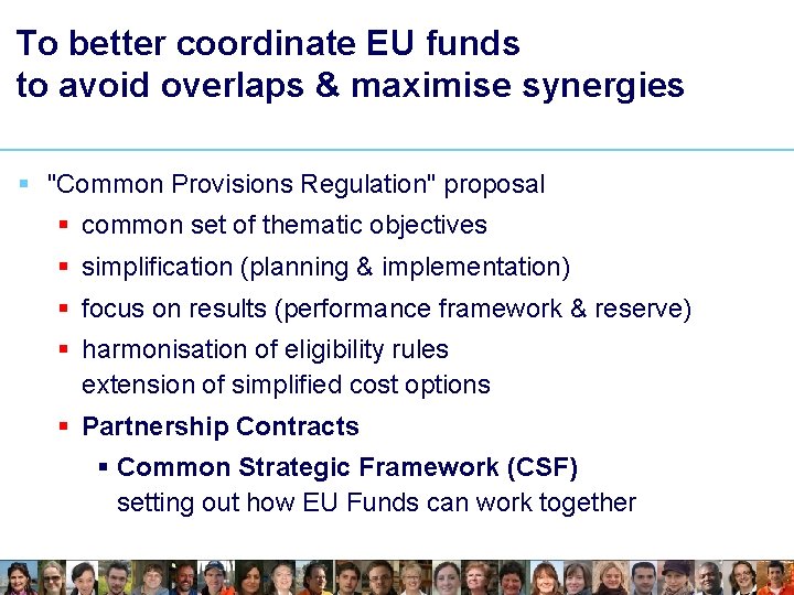 To better coordinate EU funds to avoid overlaps & maximise synergies § "Common Provisions