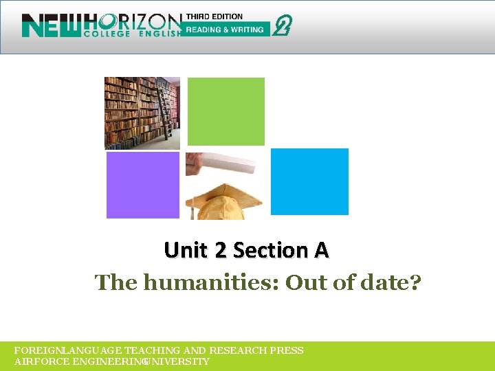 2 Unit 2 Section A The humanities: Out of date? FOREIGNLANGUAGE TEACHING AND RESEARCH