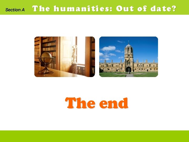 Section A The humanities: Out of date? The end 