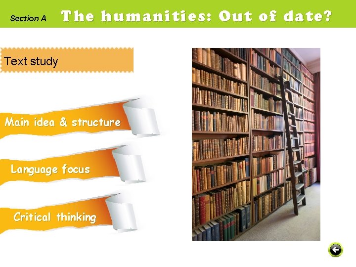 Section A The humanities: Out of date? Text study Main idea & structure Language