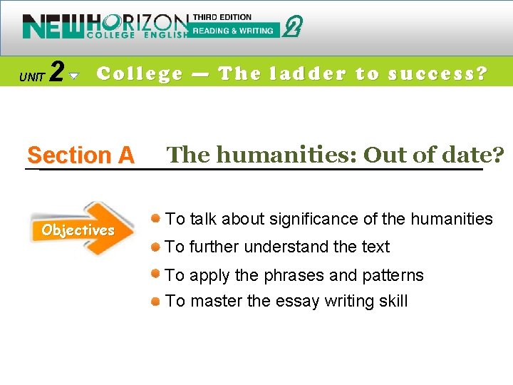 2 UNIT 2 College — The ladder to success? Section A Objectives The humanities: