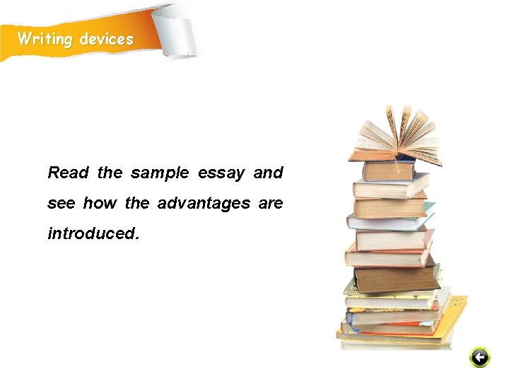 Writing devices Read the sample essay and see how the advantages are introduced. 