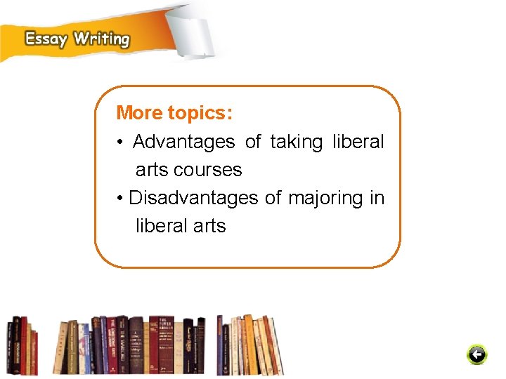 More topics: • Advantages of taking liberal arts courses • Disadvantages of majoring in