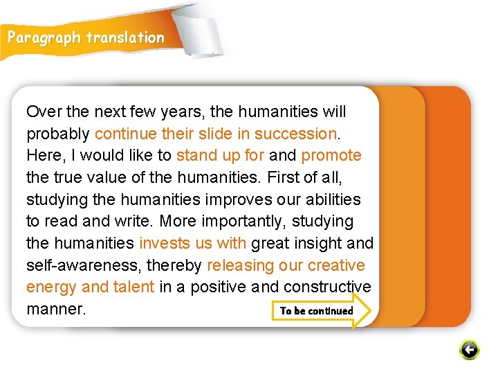 Paragraph translation Over the next few years, the humanities will probably continue their slide