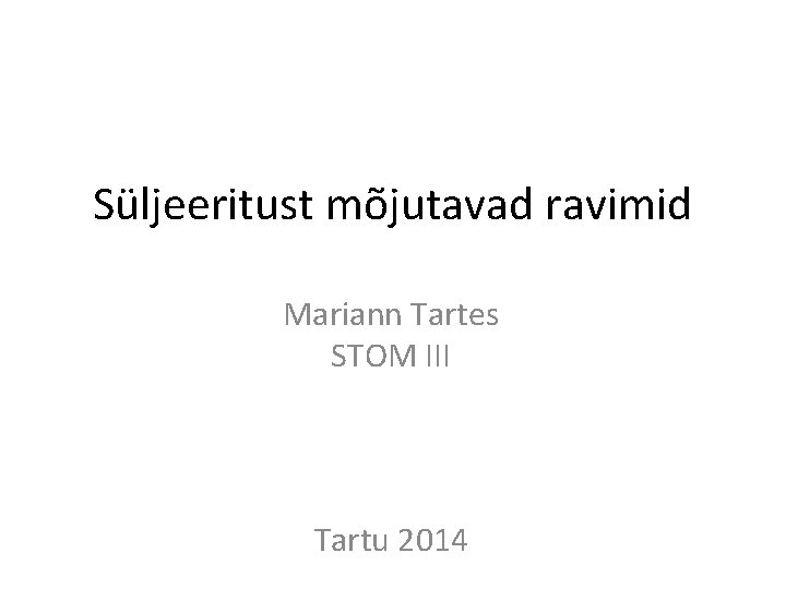 Süljeeritust mõjutavad ravimid Mariann Tartes STOM III Tartu 2014 