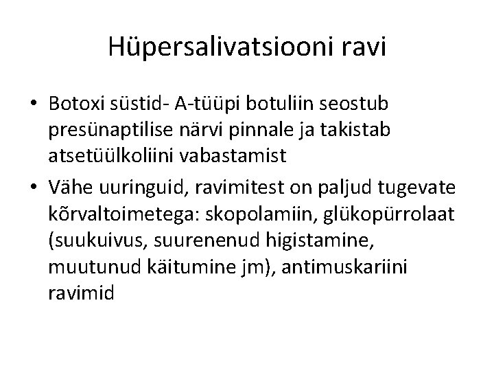 Hüpersalivatsiooni ravi • Botoxi süstid- A-tüüpi botuliin seostub presünaptilise närvi pinnale ja takistab atsetüülkoliini