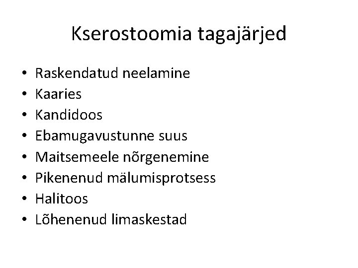 Kserostoomia tagajärjed • • Raskendatud neelamine Kaaries Kandidoos Ebamugavustunne suus Maitsemeele nõrgenemine Pikenenud mälumisprotsess